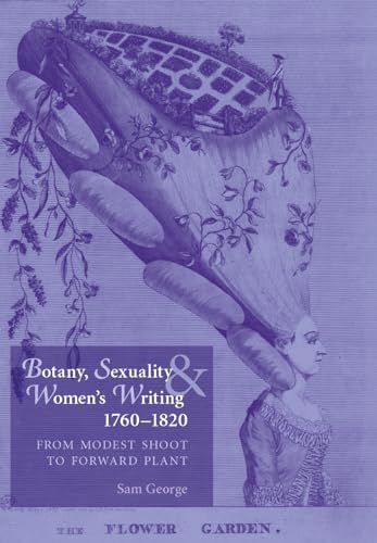 Botany, Sexuality and Women's Writing, 1760-1830: From Modest Shoot to Forward Plant von Manchester University Press